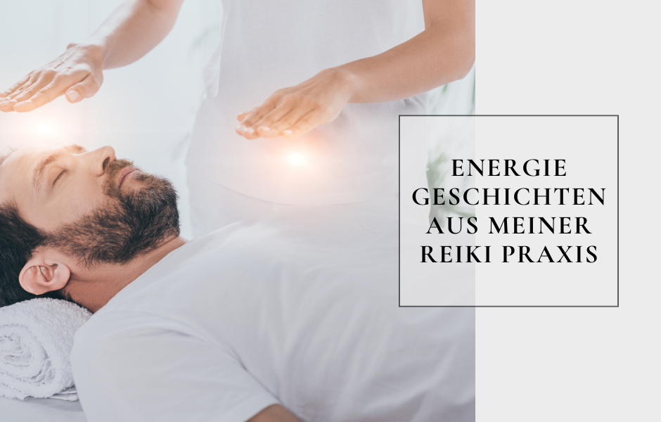 Energie Geschichten aus meiner Reiki Praxis