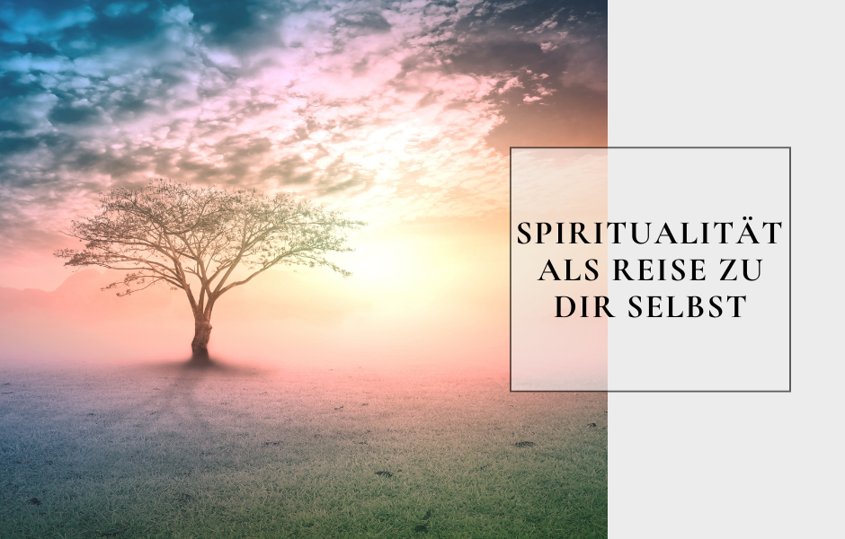 Spiritualität als Reise zu dir selbst