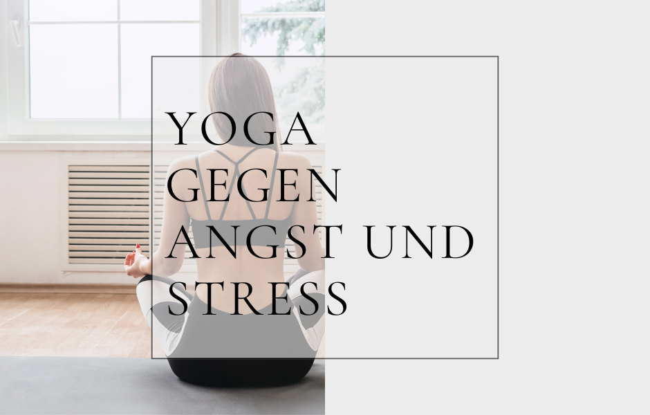 Yoga gegen Angst und Stress